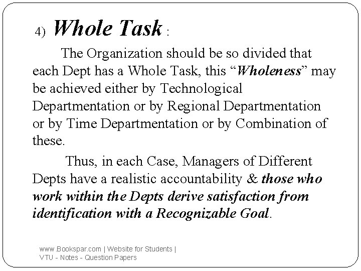 4) Whole Task : The Organization should be so divided that each Dept has