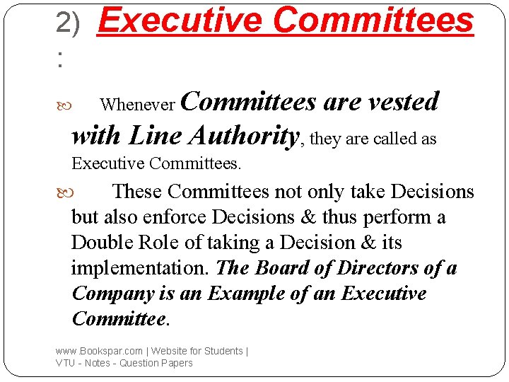 2) : Executive Committees Whenever Committees are vested with Line Authority, they are called