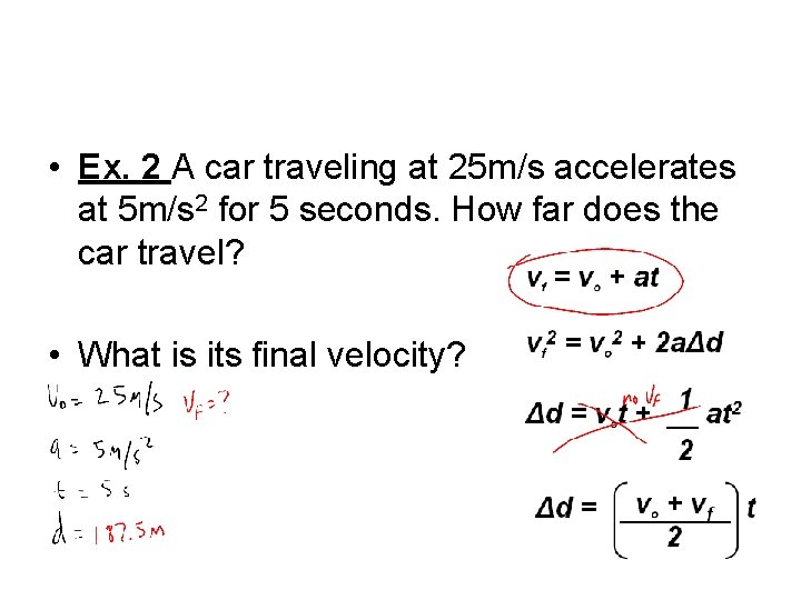  • Ex. 2 A car traveling at 25 m/s accelerates at 5 m/s