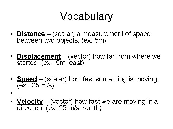 Vocabulary • Distance – (scalar) a measurement of space between two objects. (ex. 5