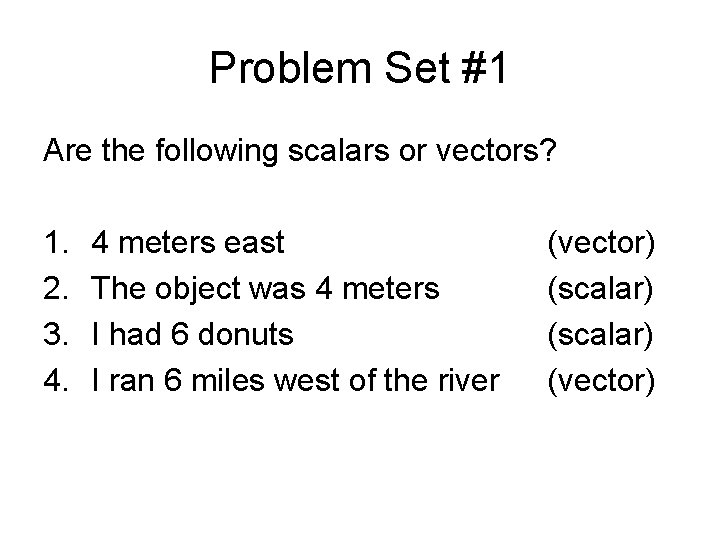 Problem Set #1 Are the following scalars or vectors? 1. 2. 3. 4. 4