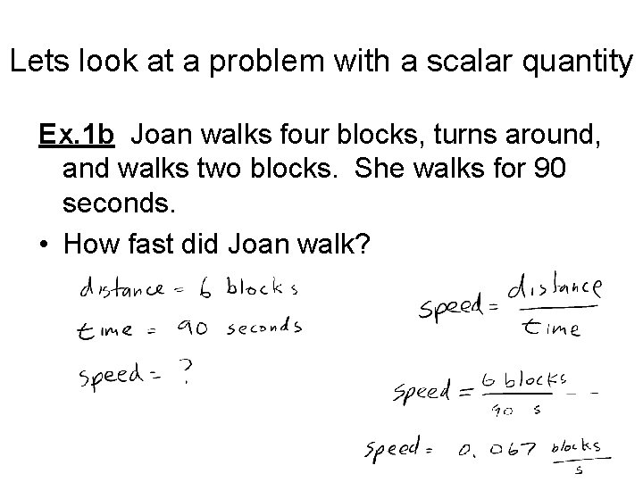 Lets look at a problem with a scalar quantity Ex. 1 b Joan walks