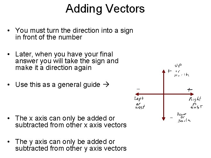 Adding Vectors • You must turn the direction into a sign in front of