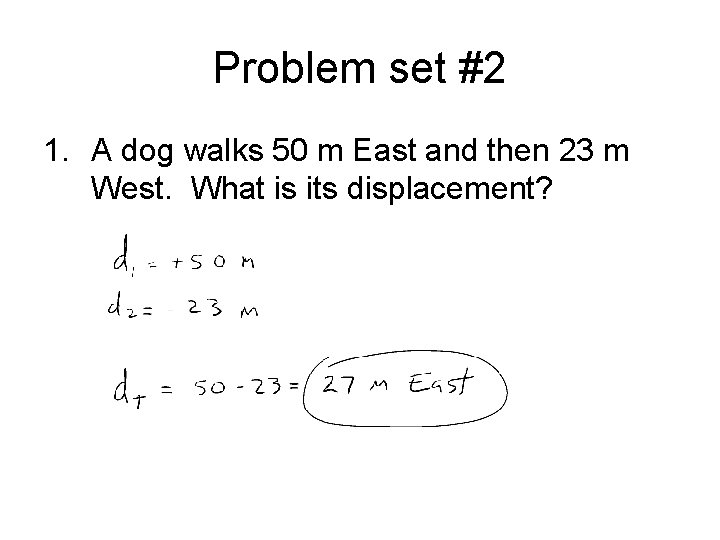 Problem set #2 1. A dog walks 50 m East and then 23 m