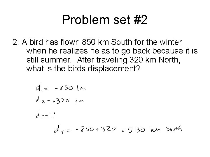 Problem set #2 2. A bird has flown 850 km South for the winter