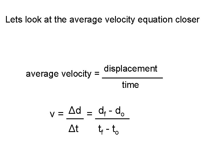 Lets look at the average velocity equation closer displacement average velocity = ______ time