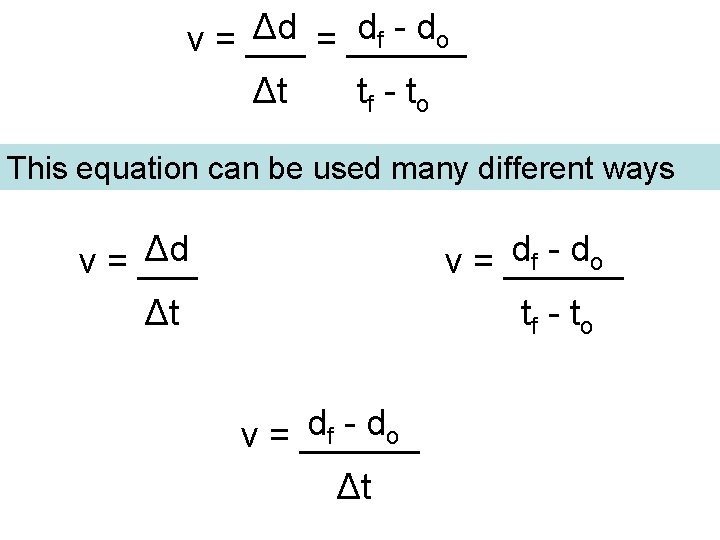 Δd = ______ d f - do v = ___ Δt t f -