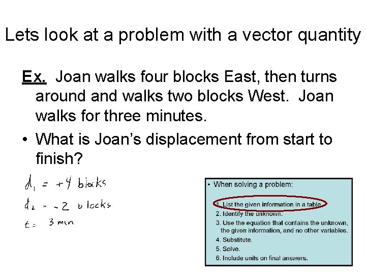 Lets look at a problem with a vector quantity Ex. Joan walks four blocks