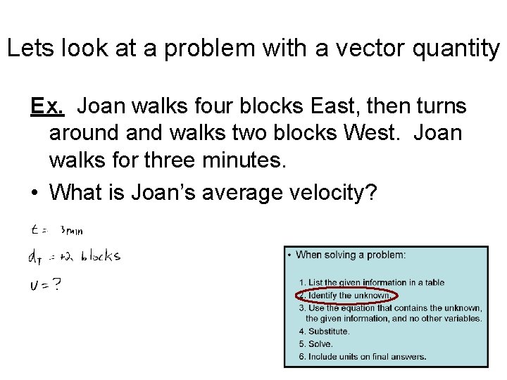 Lets look at a problem with a vector quantity Ex. Joan walks four blocks