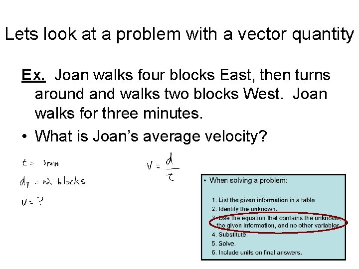 Lets look at a problem with a vector quantity Ex. Joan walks four blocks