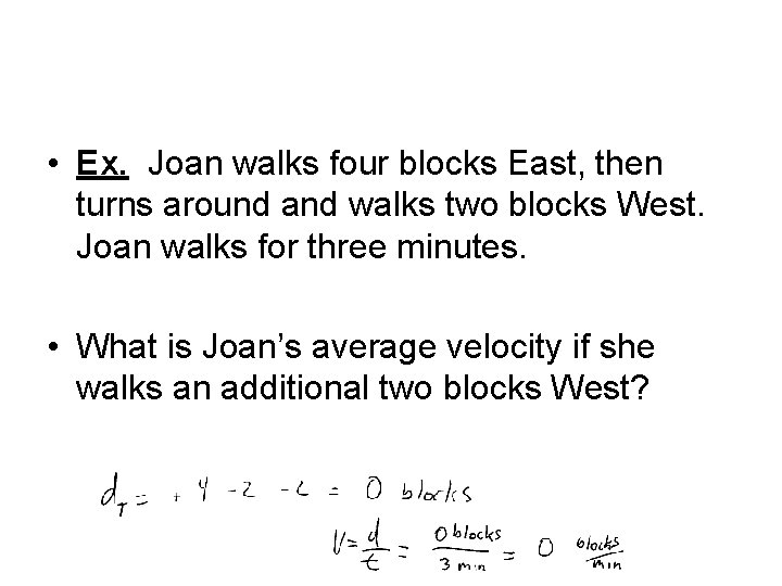  • Ex. Joan walks four blocks East, then turns around and walks two