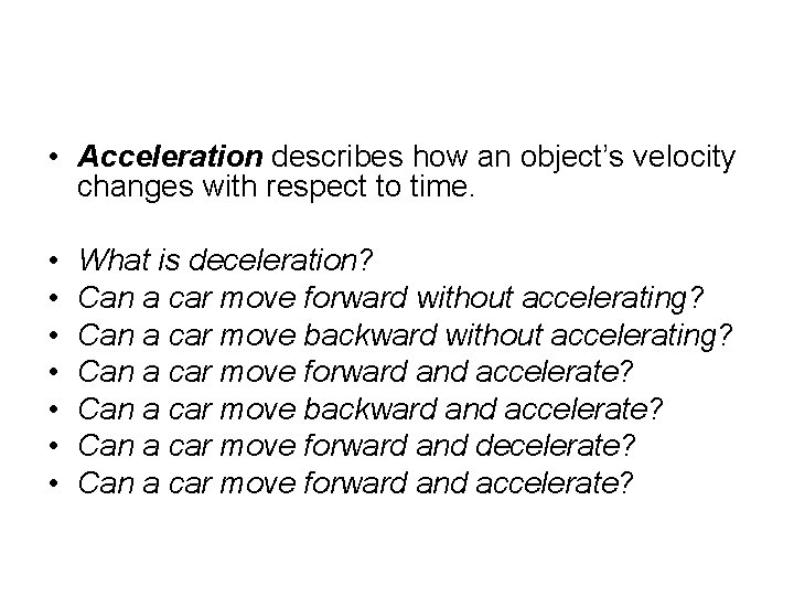  • Acceleration describes how an object’s velocity changes with respect to time. •
