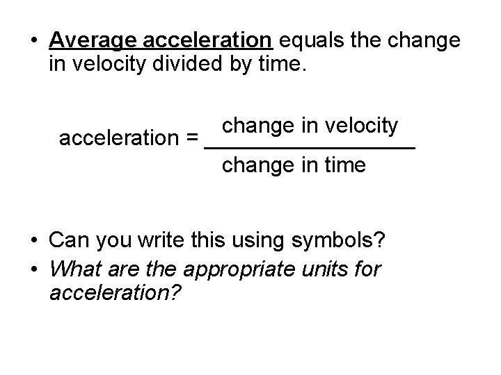  • Average acceleration equals the change in velocity divided by time. change in