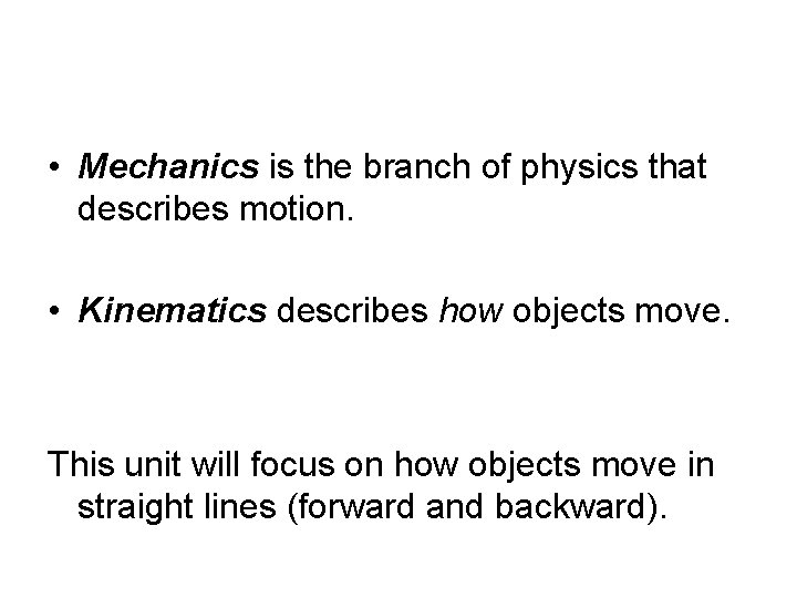  • Mechanics is the branch of physics that describes motion. • Kinematics describes