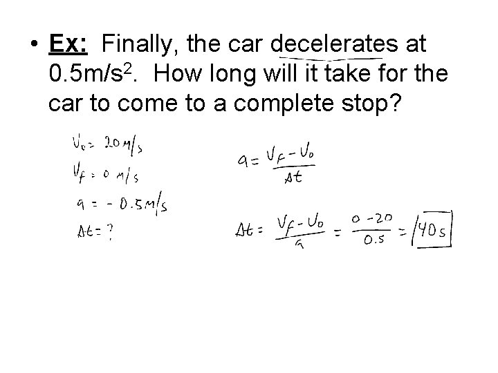 • Ex: Finally, the car decelerates at 0. 5 m/s 2. How long