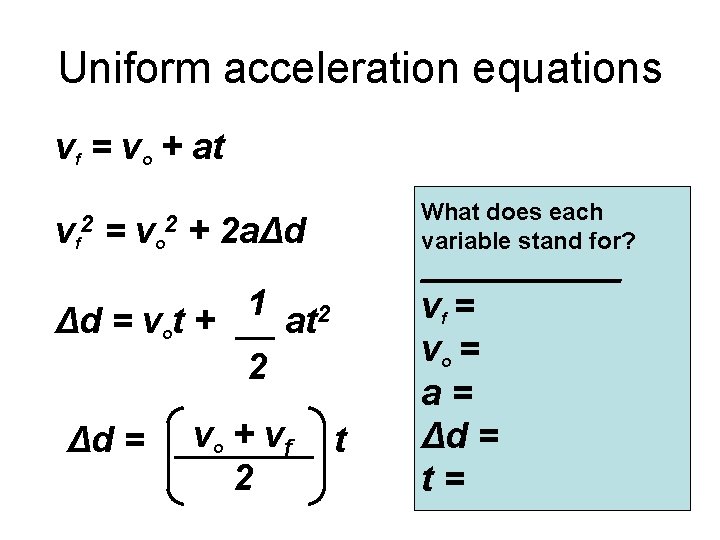 Uniform acceleration equations vf = vo + at v 2 f = vo +