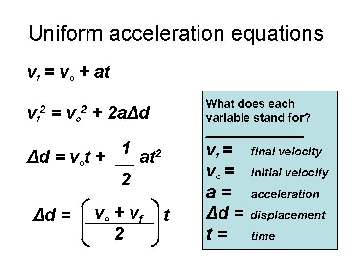 Uniform acceleration equations vf = vo + at v 2 f = vo +