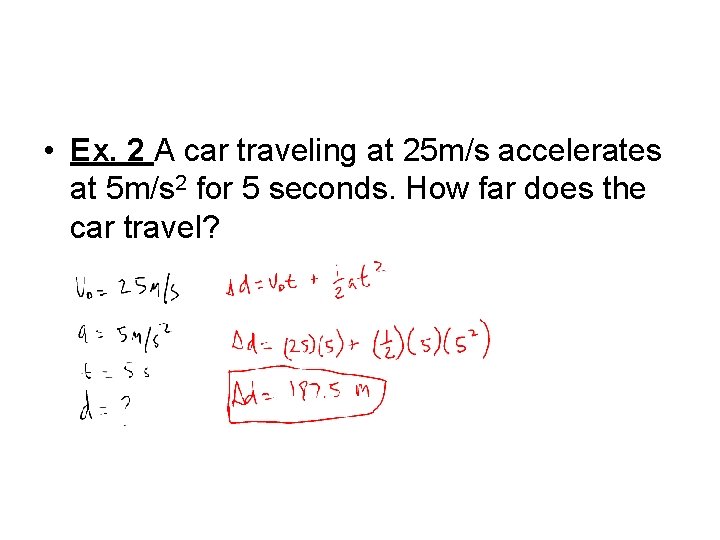  • Ex. 2 A car traveling at 25 m/s accelerates at 5 m/s