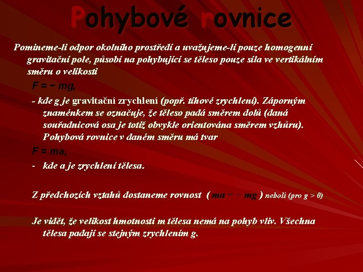 Pohybové rovnice Pomineme-li odpor okolního prostředí a uvažujeme-li pouze homogenní gravitační pole, působí na