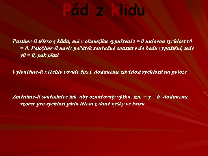 Pád z klidu Pustíme-li těleso z klidu, má v okamžiku vypuštění t = 0