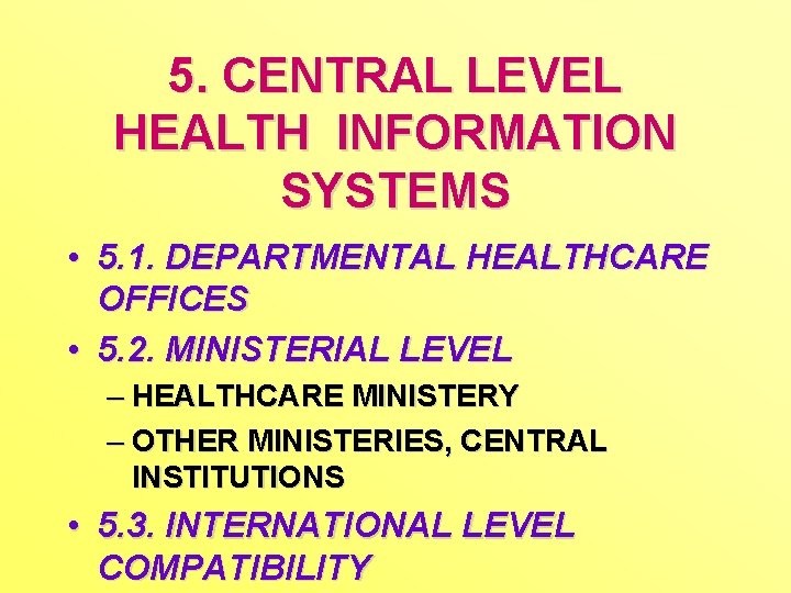 5. CENTRAL LEVEL HEALTH INFORMATION SYSTEMS • 5. 1. DEPARTMENTAL HEALTHCARE OFFICES • 5.