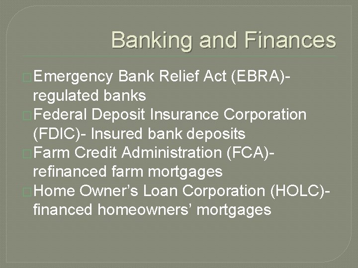 Banking and Finances �Emergency Bank Relief Act (EBRA)regulated banks �Federal Deposit Insurance Corporation (FDIC)-