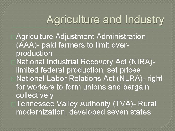 Agriculture and Industry �Agriculture Adjustment Administration (AAA)- paid farmers to limit overproduction �National Industrial