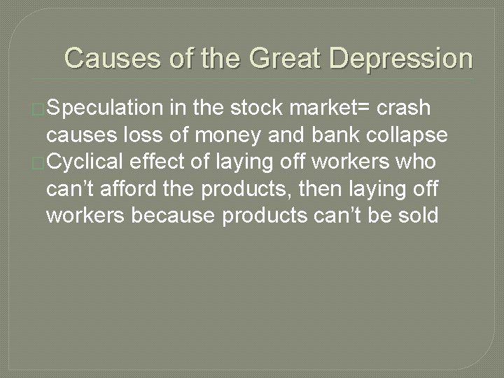 Causes of the Great Depression �Speculation in the stock market= crash causes loss of