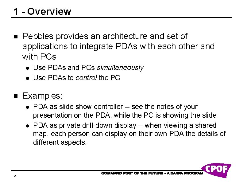 1 - Overview n Pebbles provides an architecture and set of applications to integrate