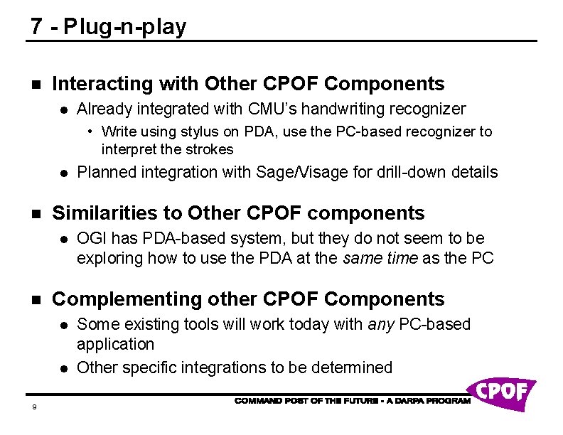 7 - Plug-n-play n Interacting with Other CPOF Components l Already integrated with CMU’s