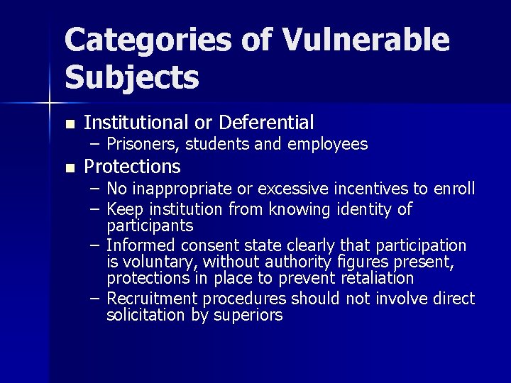 Categories of Vulnerable Subjects n Institutional or Deferential n Protections – Prisoners, students and