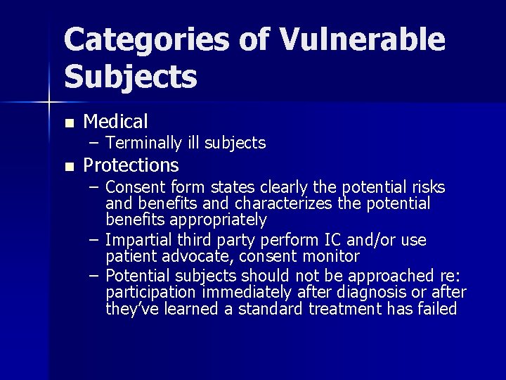 Categories of Vulnerable Subjects n Medical n Protections – Terminally ill subjects – Consent