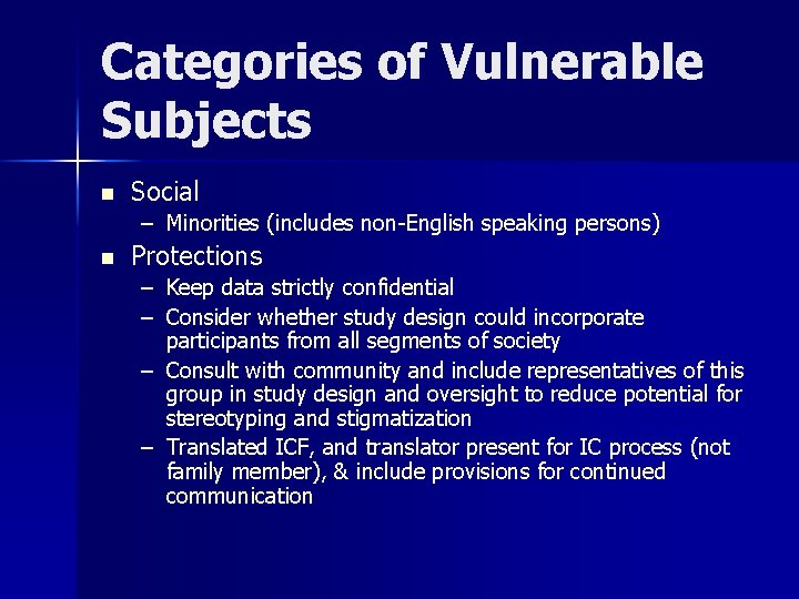 Categories of Vulnerable Subjects n Social – Minorities (includes non-English speaking persons) n Protections