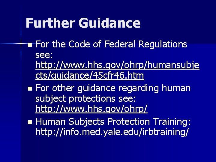 Further Guidance For the Code of Federal Regulations see: http: //www. hhs. gov/ohrp/humansubje cts/guidance/45