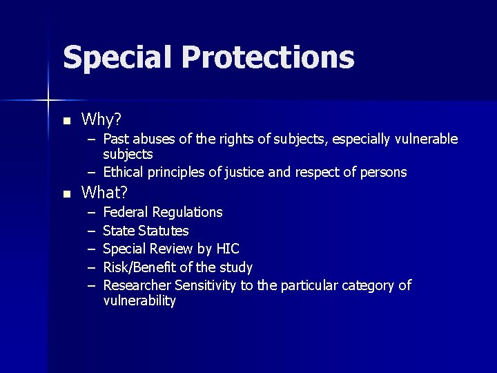 Special Protections n Why? – Past abuses of the rights of subjects, especially vulnerable