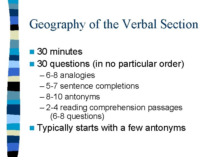 Geography of the Verbal Section n 30 minutes n 30 questions (in no particular