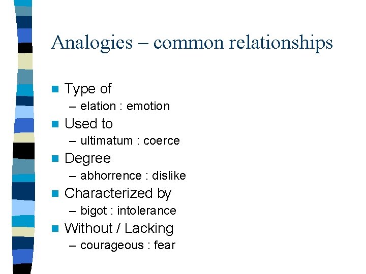 Analogies – common relationships n Type of – elation : emotion n Used to