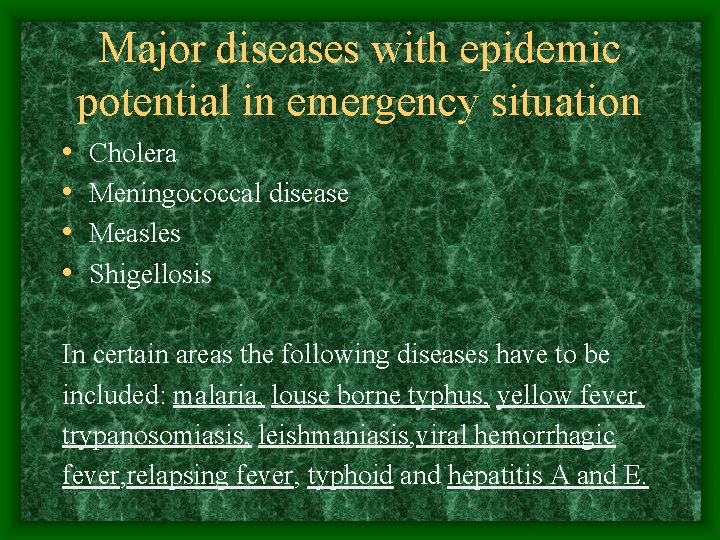 Major diseases with epidemic potential in emergency situation • • Cholera Meningococcal disease Measles