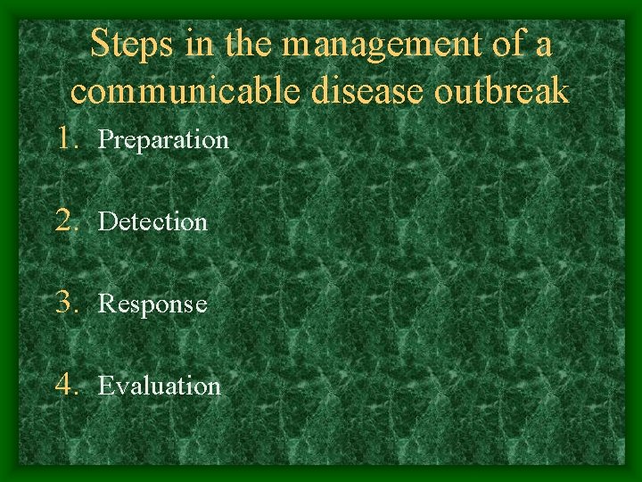 Steps in the management of a communicable disease outbreak 1. Preparation 2. Detection 3.