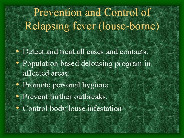 Prevention and Control of Relapsing fever (louse-borne) • Detect and treat all cases and