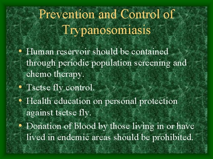 Prevention and Control of Trypanosomiasis • Human reservoir should be contained through periodic population