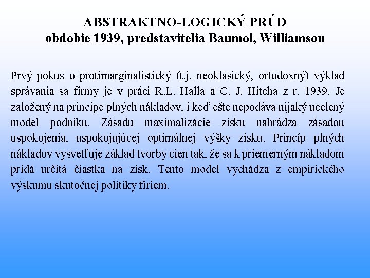 ABSTRAKTNO-LOGICKÝ PRÚD obdobie 1939, predstavitelia Baumol, Williamson Prvý pokus o protimarginalistický (t. j. neoklasický,