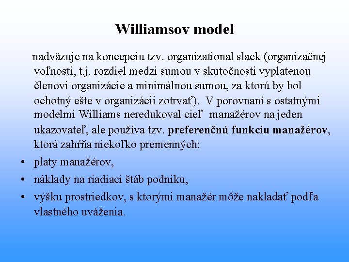 Williamsov model nadväzuje na koncepciu tzv. organizational slack (organizačnej voľnosti, t. j. rozdiel medzi