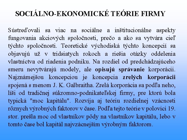 SOCIÁLNO-EKONOMICKÉ TEÓRIE FIRMY Sústreďovali sa viac na sociálne a inštitucionálne aspekty fungovania akciových spoločnosti,