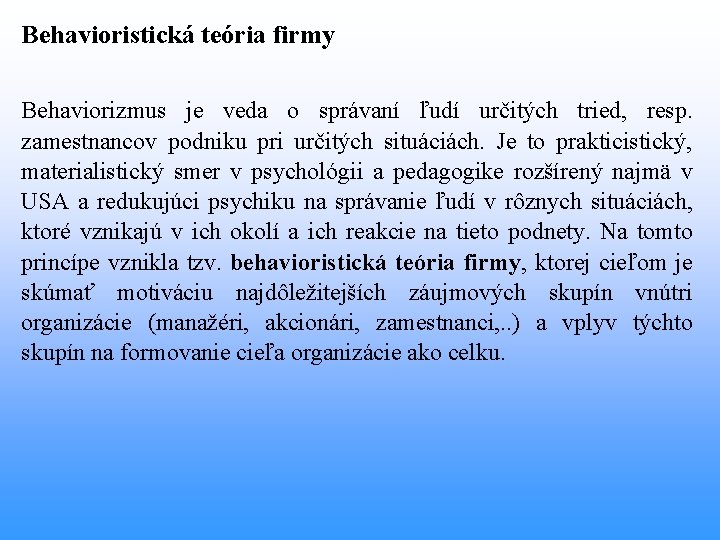 Behavioristická teória firmy Behaviorizmus je veda o správaní ľudí určitých tried, resp. zamestnancov podniku