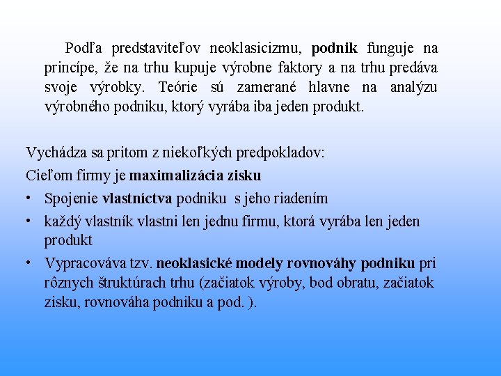  Podľa predstaviteľov neoklasicizmu, podnik funguje na princípe, že na trhu kupuje výrobne faktory