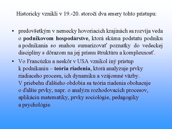  Historicky vznikli v 19. -20. storočí dva smery tohto prístupu: • predovšetkým v