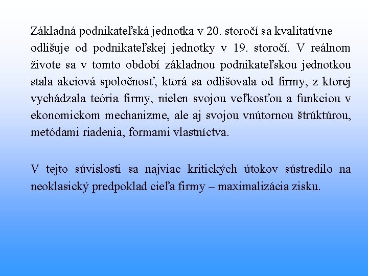 Základná podnikateľská jednotka v 20. storočí sa kvalitatívne odlišuje od podnikateľskej jednotky v 19.