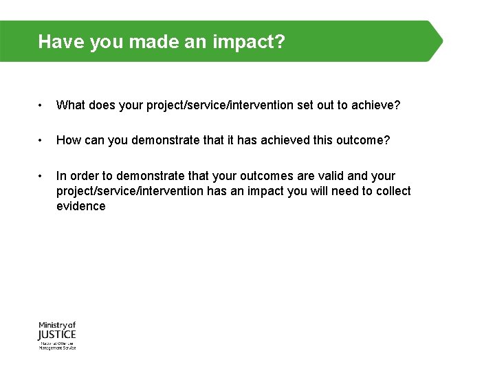 Have you made an impact? • What does your project/service/intervention set out to achieve?