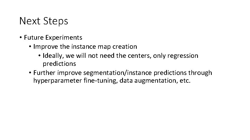 Next Steps • Future Experiments • Improve the instance map creation • Ideally, we